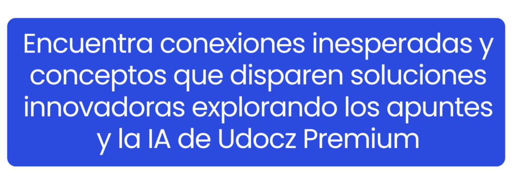 Encuentra conexiones inesperadas y conceptos que disparen soluciones innovadoras explorando los apuntes de Udocz.
